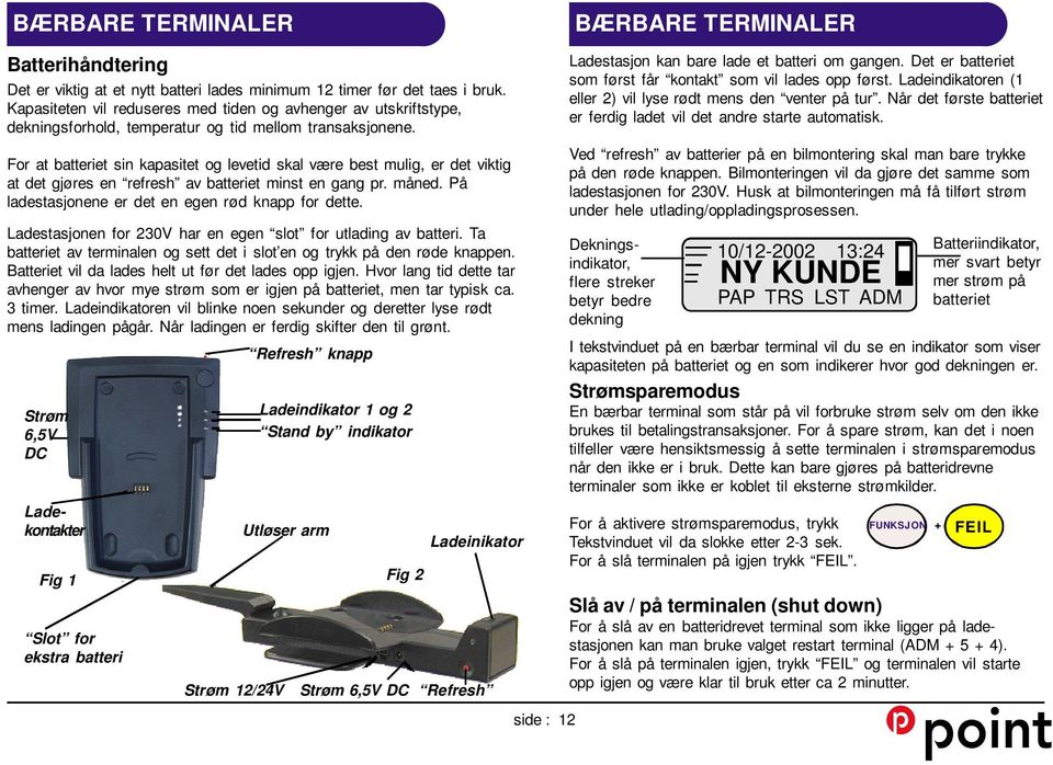 For at batteriet sin kapasitet og levetid skal være best mulig, er det viktig at det gjøres en refresh av batteriet minst en gang pr. måned. På ladestasjonene er det en egen rød knapp for dette.