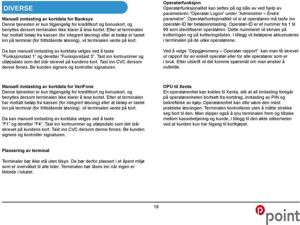 Da kan manuell inntasting av kortdata velges ved å taste Funksjonstast 1 og deretter Funksjonstast 3. Tast inn kortnummer og utløpsdato som det står skrevet på kundens kort.