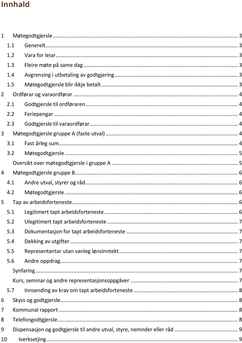 .. 4 3.2 Møtegodtgjersle... 5 Oversikt over møtegodtgjersle i gruppe A... 5 4 Møtegodtgjersle gruppe B... 6 4.1 Andre utval, styrer og råd... 6 4.2 Møtegodtgjersle... 6 5 Tap av arbeidsforteneste.