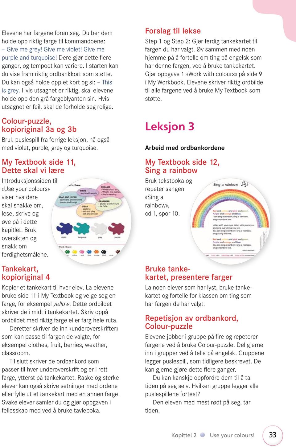 holdeoppdengråfargeblyantensinhvis utsagneterfeil,skaldeforholdesegrolige Colour-puzzle, kopioriginal 3a og 3b Brukpuslespillfraforrigeleksjon,nåogså medviolet,purple,greyogturquoise My Textbook side