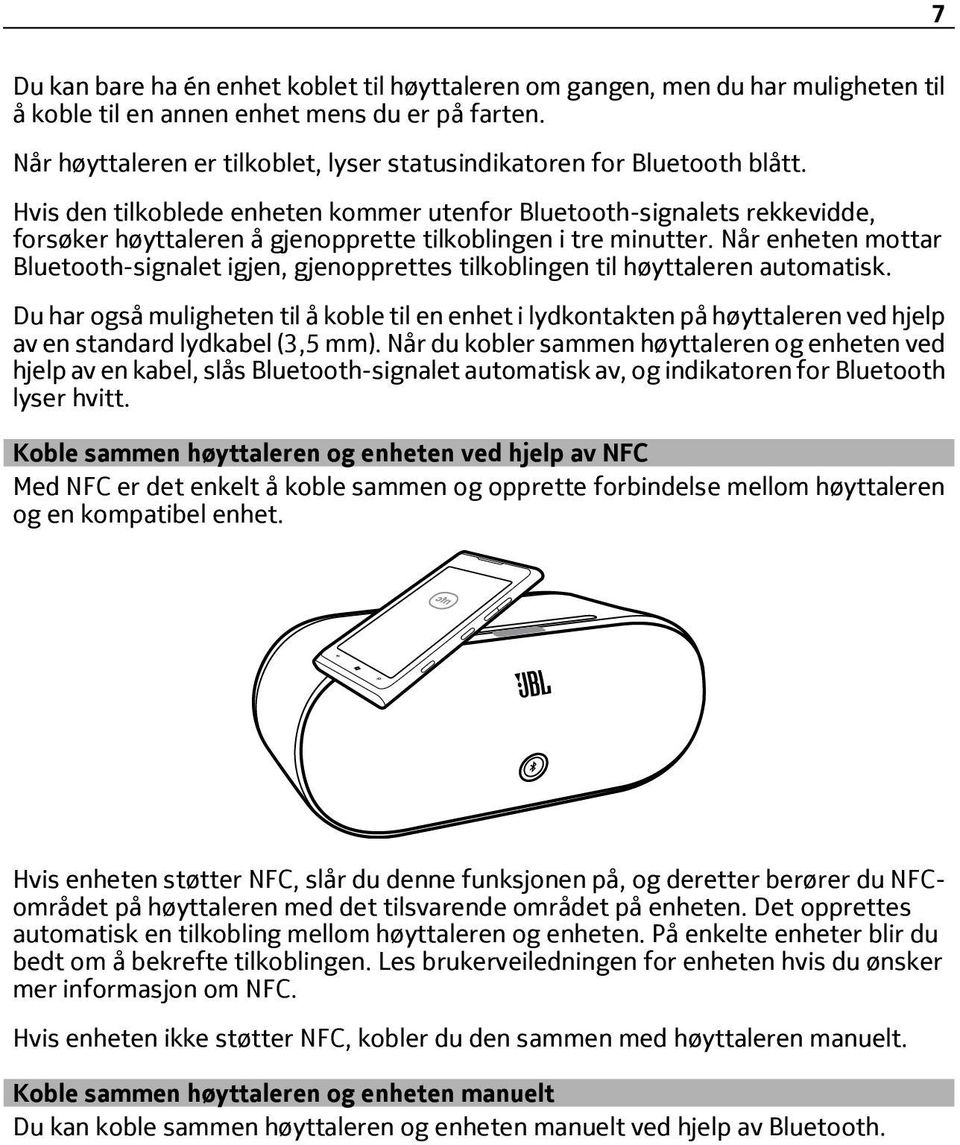 Hvis den tilkoblede enheten kommer utenfor Bluetooth-signalets rekkevidde, forsøker høyttaleren å gjenopprette tilkoblingen i tre minutter.