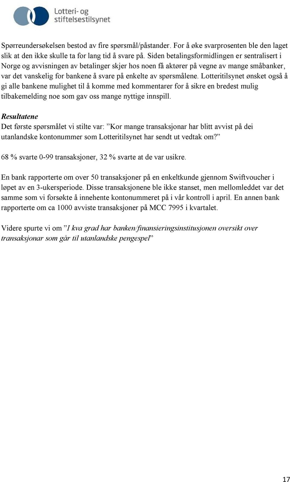 Lotteritilsynet ønsket også å gi alle bankene mulighet til å komme med kommentarer for å sikre en bredest mulig tilbakemelding noe som gav oss mange nyttige innspill.