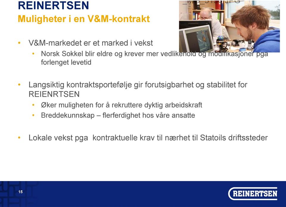 og stabilitet for REIENRTSEN Øker muligheten for å rekruttere dyktig arbeidskraft Breddekunnskap