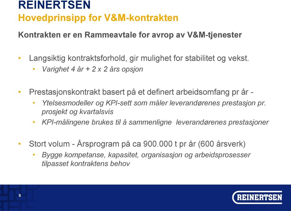 Varighet 4 år + 2 x 2 års opsjon Prestasjonskontrakt basert på et definert arbeidsomfang pr år - Ytelsesmodeller og KPI-sett som måler