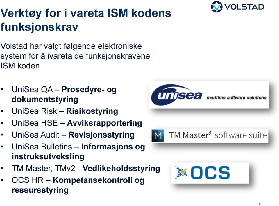 Risikostyring UniSea HSE Avviksrapportering UniSea Audit Revisjonsstyring UniSea Bulletins