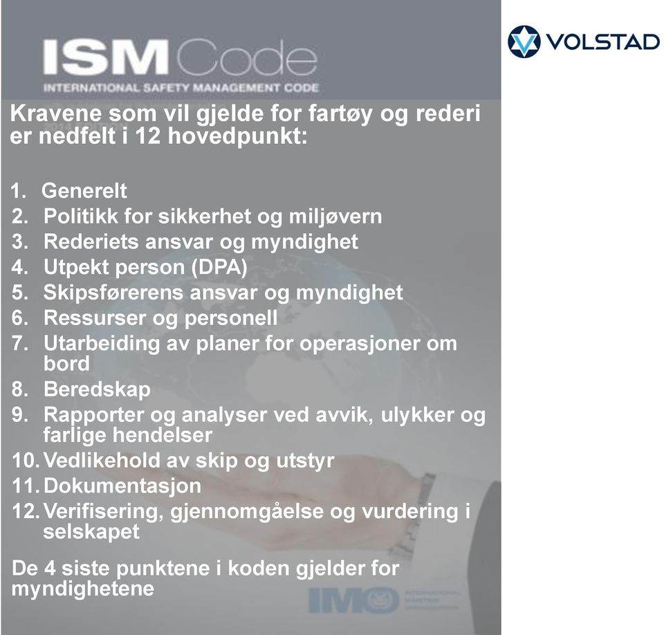 Utarbeiding av planer for operasjoner om bord 8. Beredskap 9. Rapporter og analyser ved avvik, ulykker og farlige hendelser 10.