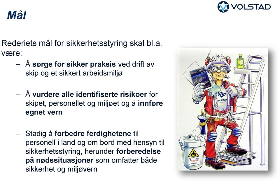 identifiserte risikoer for skipet, personellet og miljøet og å innføre egnet vern Stadig å forbedre