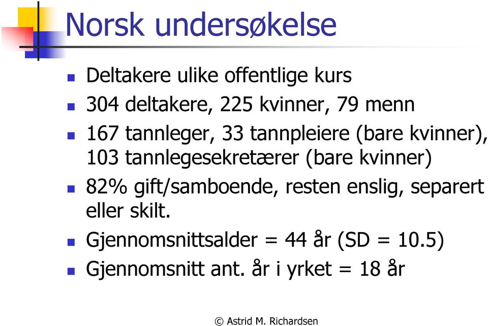 tannlegesekretærer (bare kvinner) 82% gift/samboende, resten enslig,