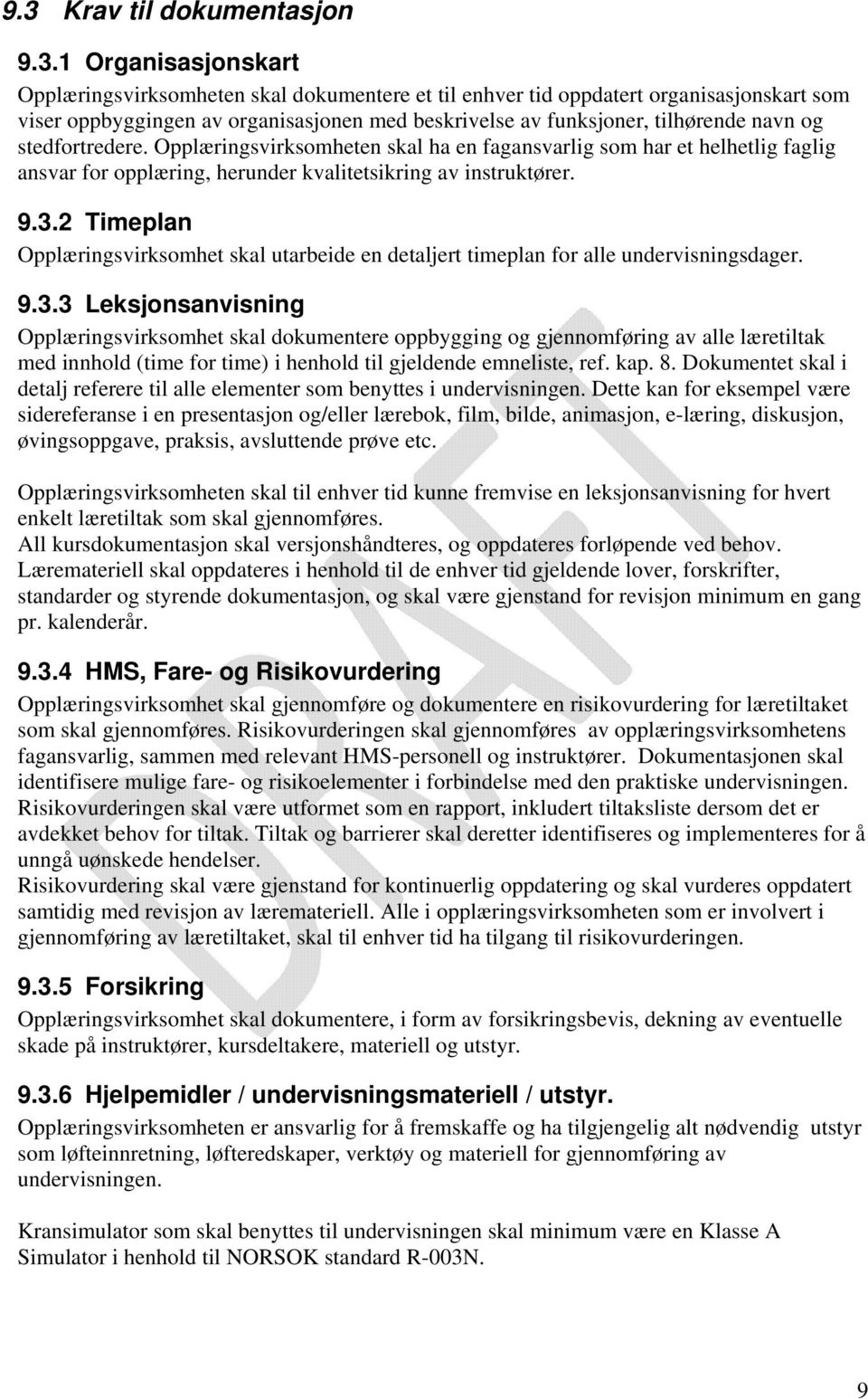 2 Timeplan Opplæringsvirksomhet skal utarbeide en detaljert timeplan for alle undervisningsdager. 9.3.