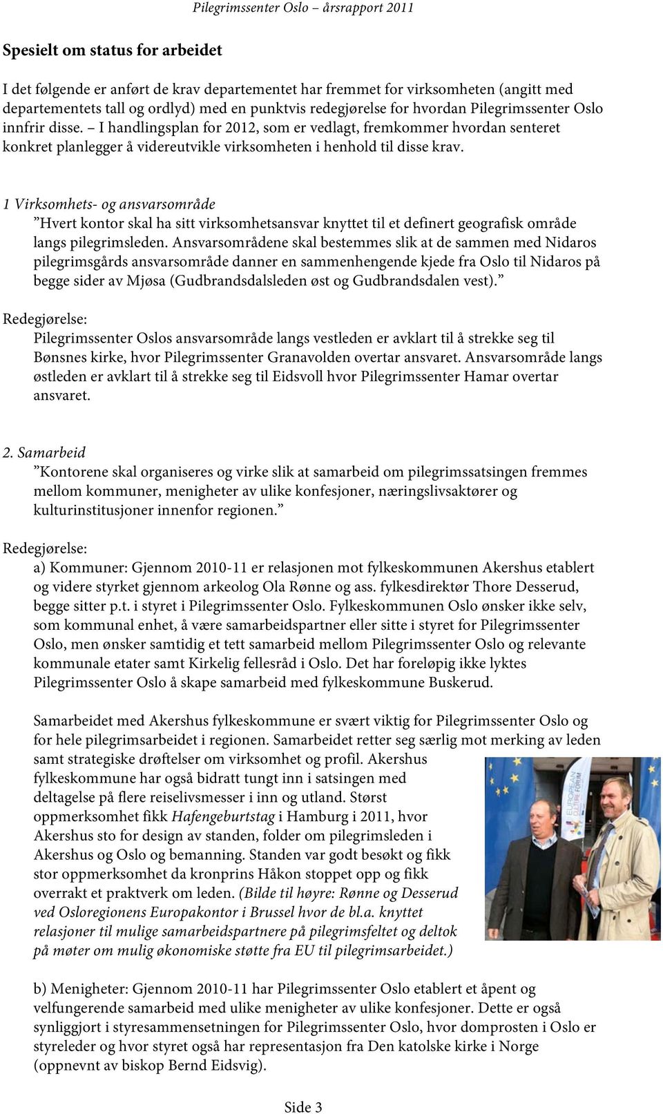 1 Virksomhets- og ansvarsområde Hvert kontor skal ha sitt virksomhetsansvar knyttet til et definert geografisk område langs pilegrimsleden.