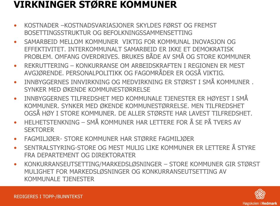 PERSONALPOLITIKK OG FAGOMRÅDER ER OGSÅ VIKTIG. INNBYGGERNES INNVIRKNING OG MEDVIRKNING ER STØRST I SMÅ KOMMUNER.