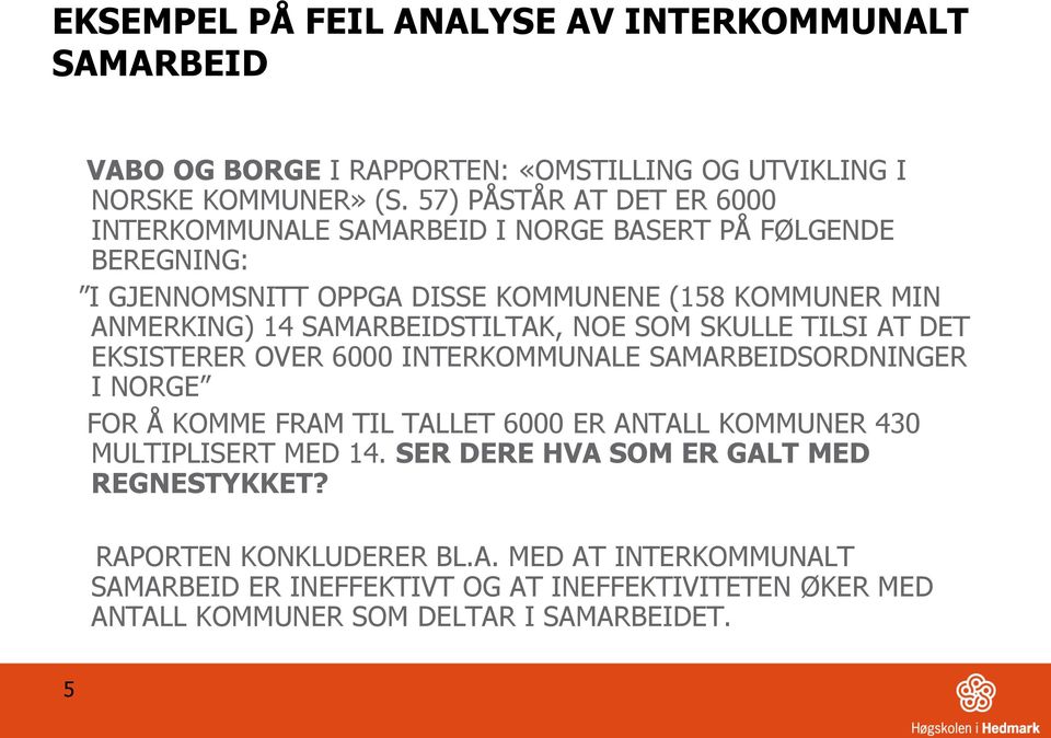 SAMARBEIDSTILTAK, NOE SOM SKULLE TILSI AT DET EKSISTERER OVER 6000 INTERKOMMUNALE SAMARBEIDSORDNINGER I NORGE FOR Å KOMME FRAM TIL TALLET 6000 ER ANTALL KOMMUNER 430