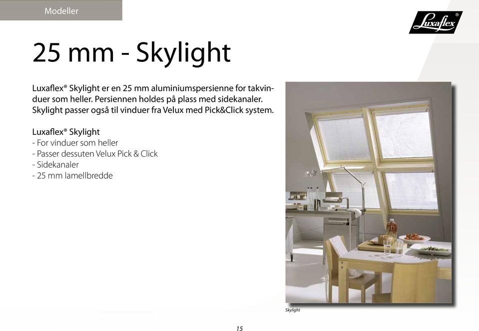 Skylight passer også til vinduer fra Velux med Pick&Click system.