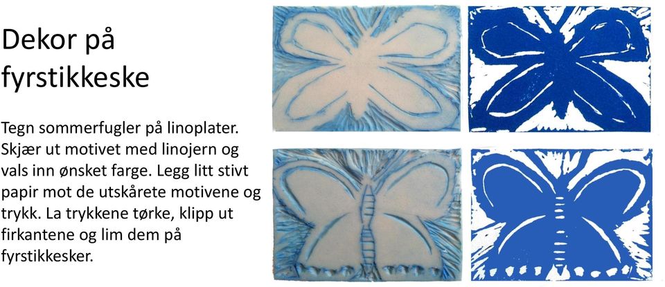 Legg litt stivt papir mot de utskårete motivene og trykk.