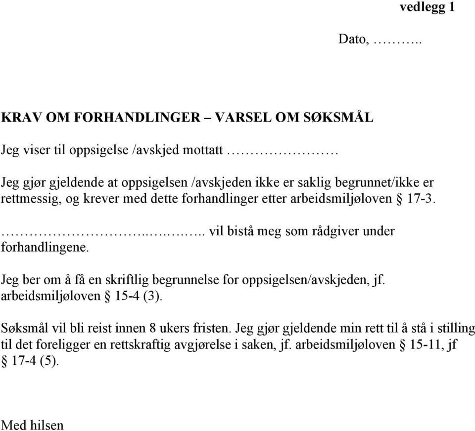 saklig begrunnet/ikke er rettmessig, og krever med dette forhandlinger etter arbeidsmiljøloven 17-3....... vil bistå meg som rådgiver under forhandlingene.