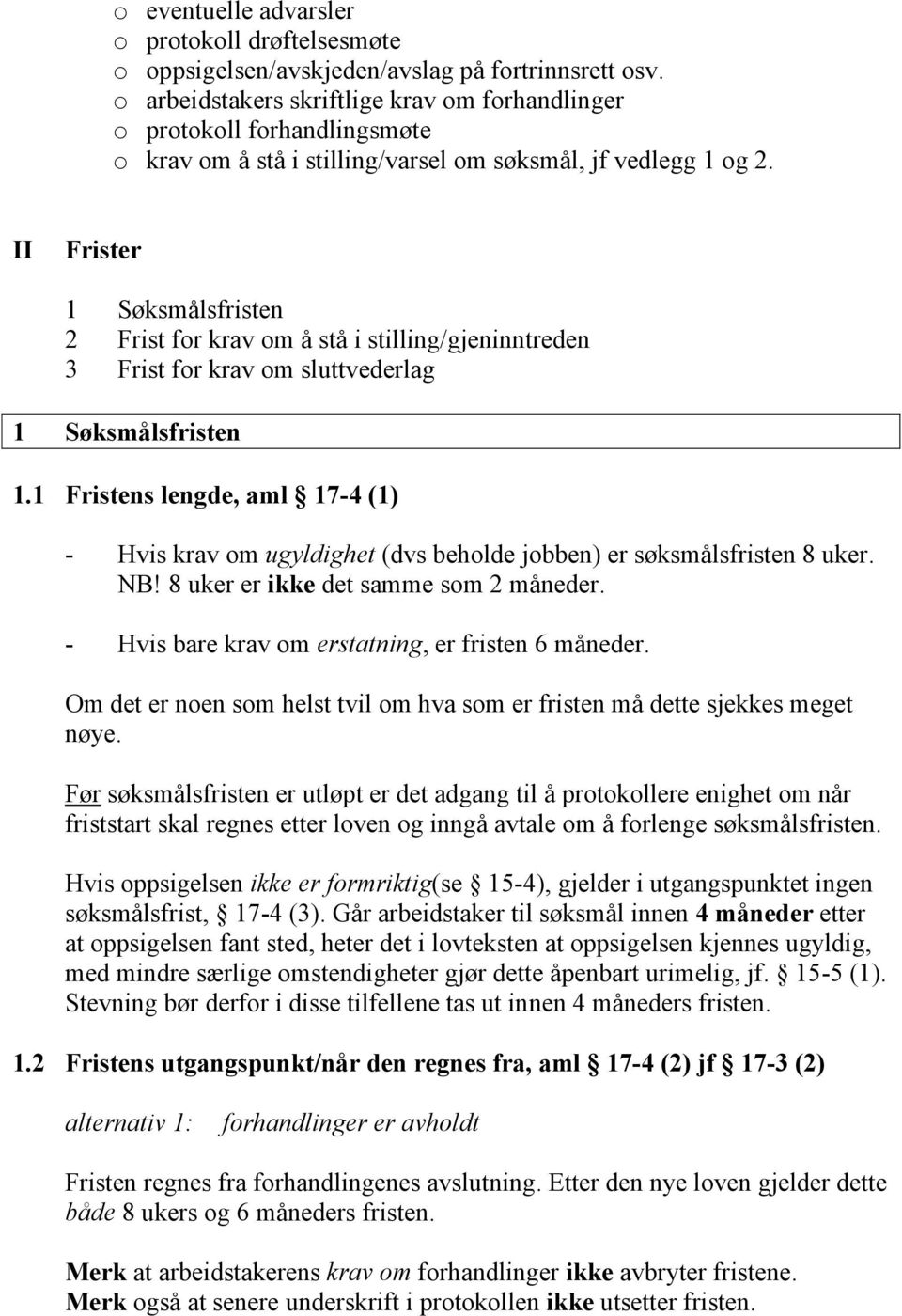 II Frister 1 Søksmålsfristen 2 Frist for krav om å stå i stilling/gjeninntreden 3 Frist for krav om sluttvederlag 1 Søksmålsfristen 1.