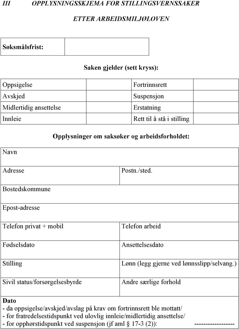 Bostedskommune Epost-adresse Telefon privat + mobil Fødselsdato Stilling Sivil status/forsørgelsesbyrde Telefon arbeid Ansettelsesdato Lønn (legg gjerne ved lønnsslipp/selvang.