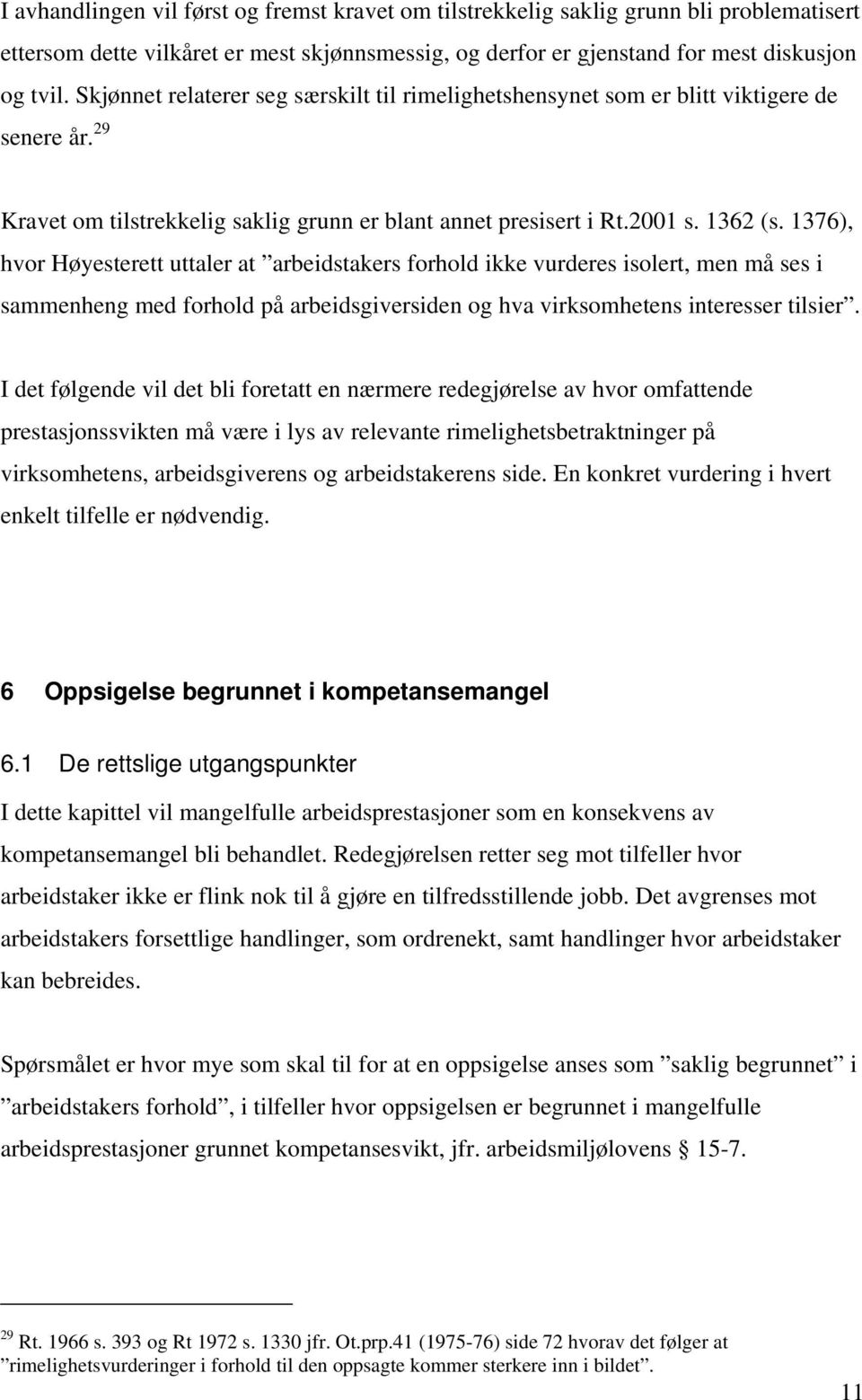 1376), hvor Høyesterett uttaler at arbeidstakers forhold ikke vurderes isolert, men må ses i sammenheng med forhold på arbeidsgiversiden og hva virksomhetens interesser tilsier.