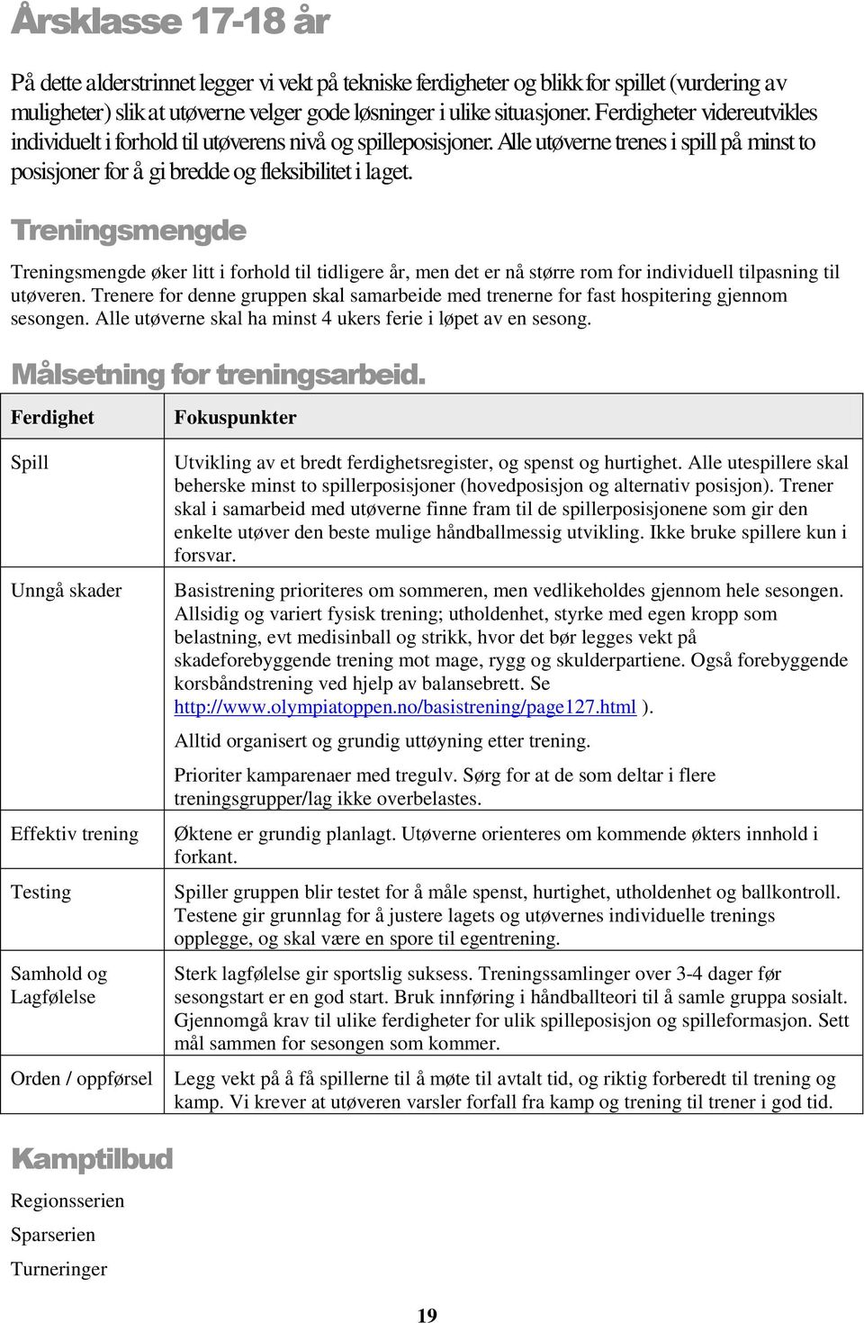 Treningsmengde Treningsmengde øker litt i forhold til tidligere år, men det er nå større rom for individuell tilpasning til utøveren.