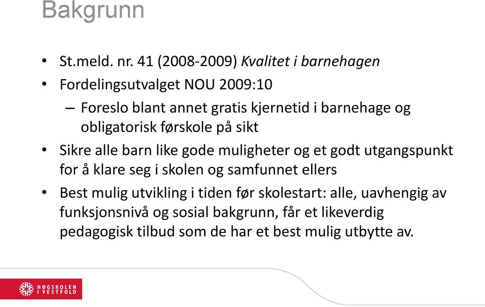 barnehage og obligatorisk førskole på sikt Sikre alle barn like gode muligheter og et godt utgangspunkt for å