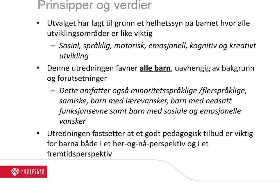 omfatter også minoritetsspråklige /flerspråklige, samiske, barn med lærevansker, barn med nedsatt funksjonsevne samt barn med sosiale og