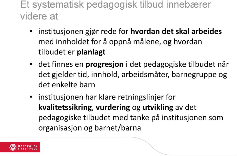 det gjelder tid, innhold, arbeidsmåter, barnegruppe og det enkelte barn institusjonen har klare retningslinjer for