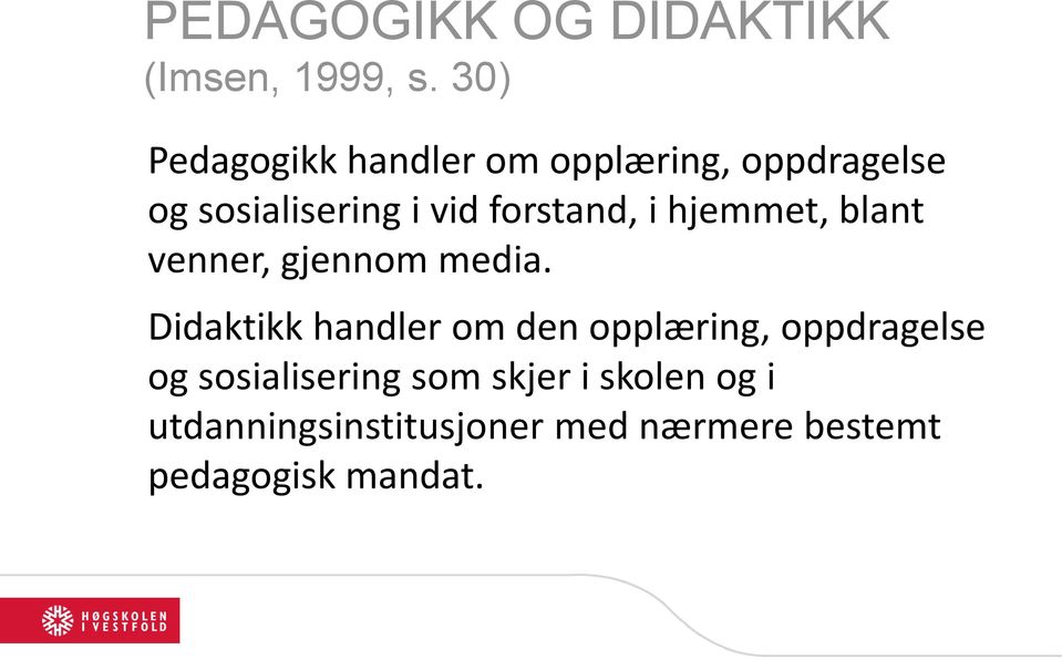 forstand, i hjemmet, blant venner, gjennom media.