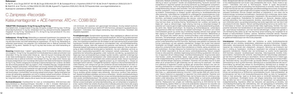 : C09B B02 TABLETTER, filmdrasjerte 10 mg/10 mg og 20 mg/10 mg: Hver tablett inneh.: Enalaprilmaleat 10 mg, resp. 20 mg tilsv. enalapril 7,64 mg, resp. 15,29 mg, lerkanidipinhydroklorid 10 mg tilsv.
