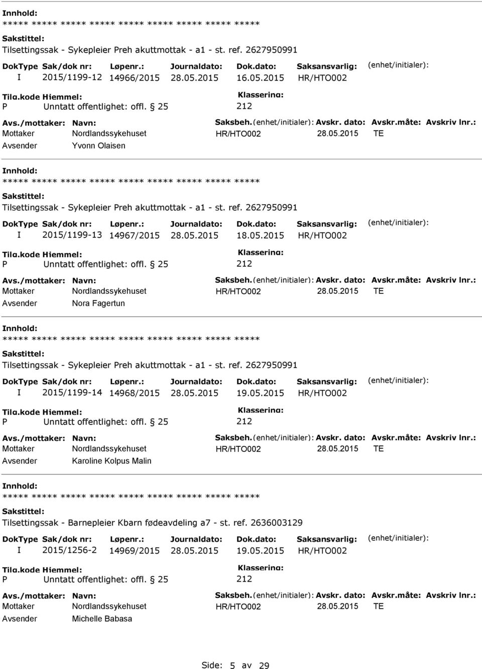 2015 TE Avsender Nora Fagertun nnhold: Tilsettingssak - Sykepleier reh akuttmottak - a1 - st. ref. 2627950991 2015/1199-14 14968/2015 19.05.