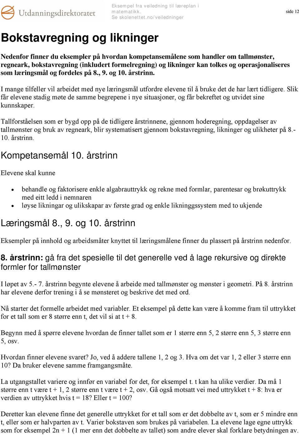 Slik får elevene stadig møte de samme begrepene i nye situasjoner, og får bekreftet og utvidet sine kunnskaper.