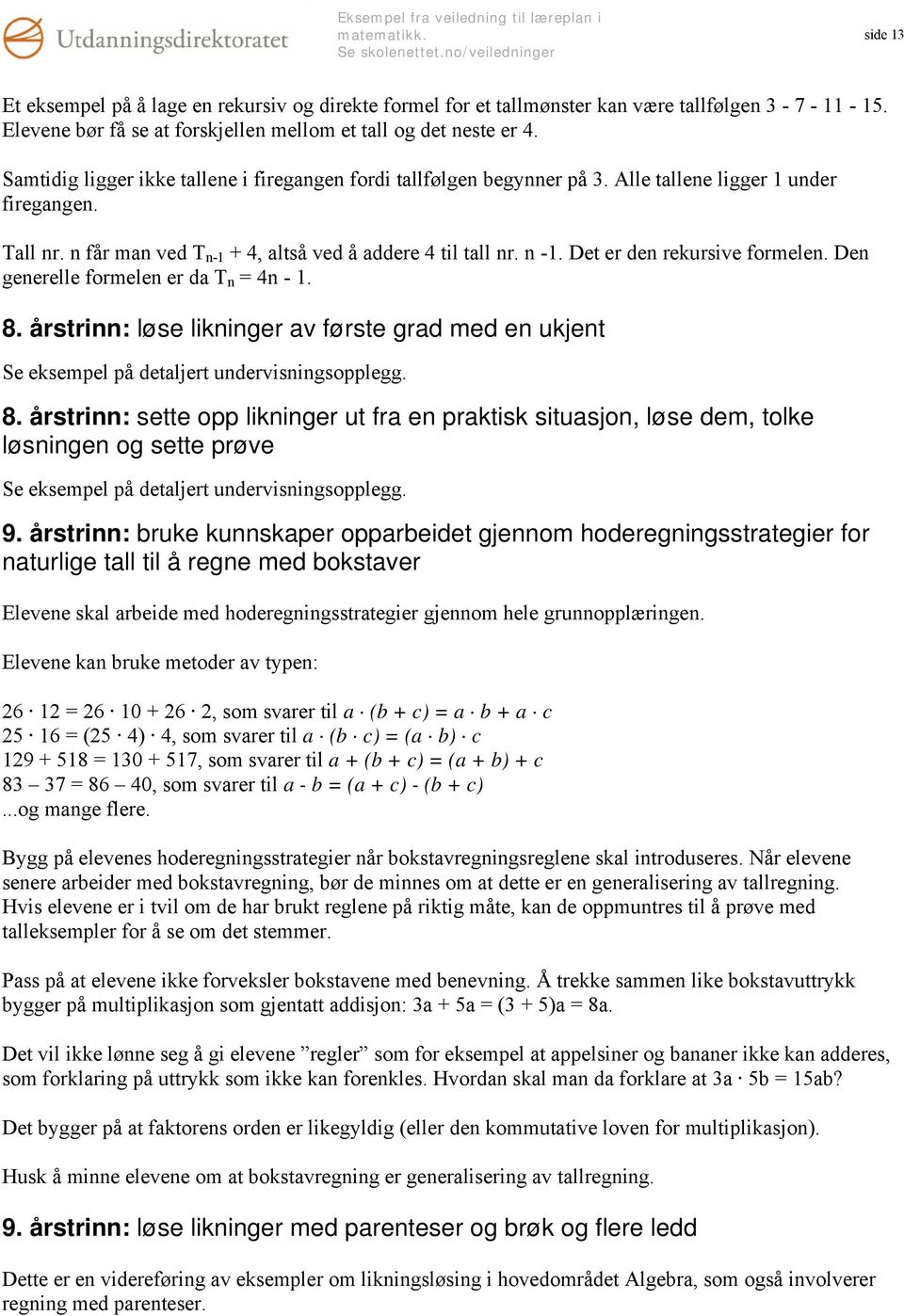 Det er den rekursive formelen. Den generelle formelen er da T n = 4n - 1. 8.