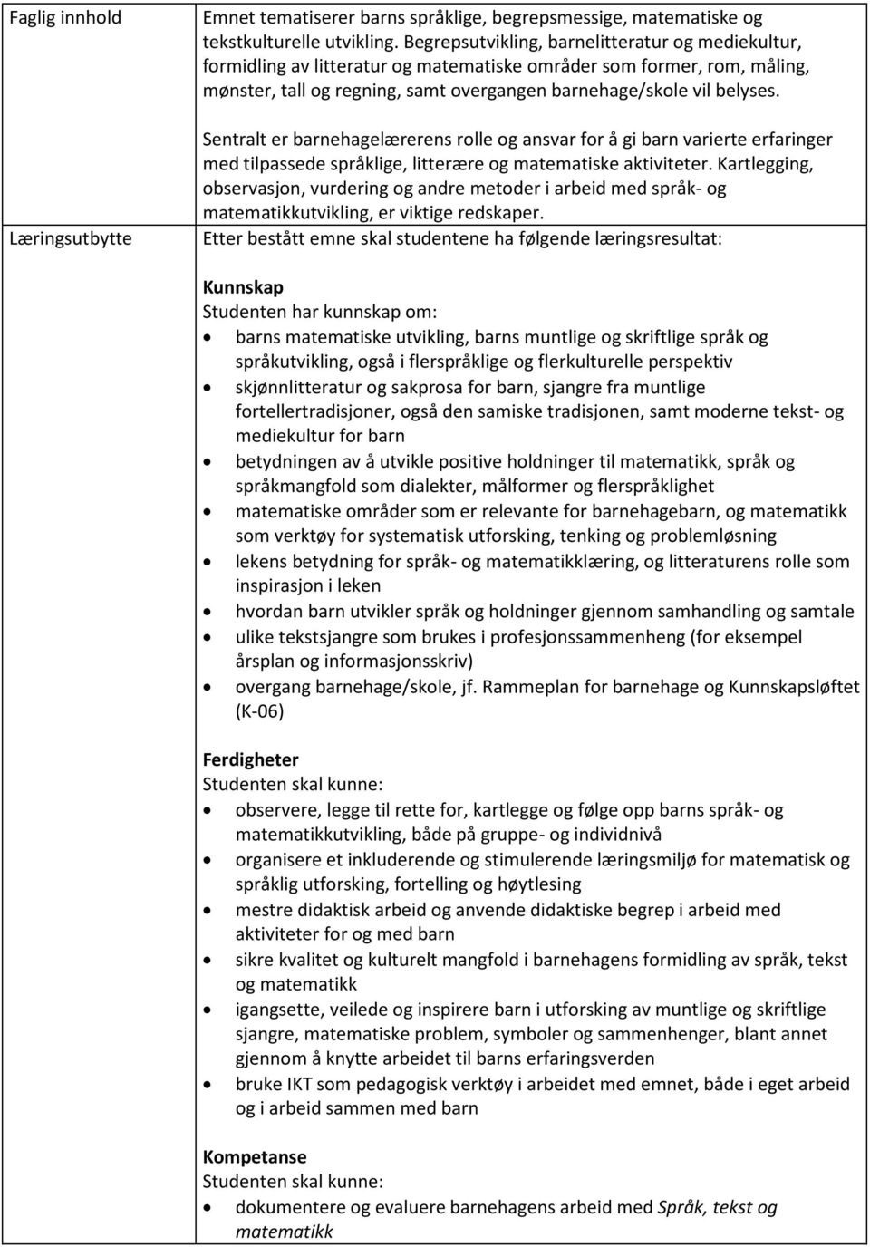 Sentralt er barnehagelærerens rolle og ansvar for å gi barn varierte erfaringer med tilpassede språklige, litterære og matematiske aktiviteter.