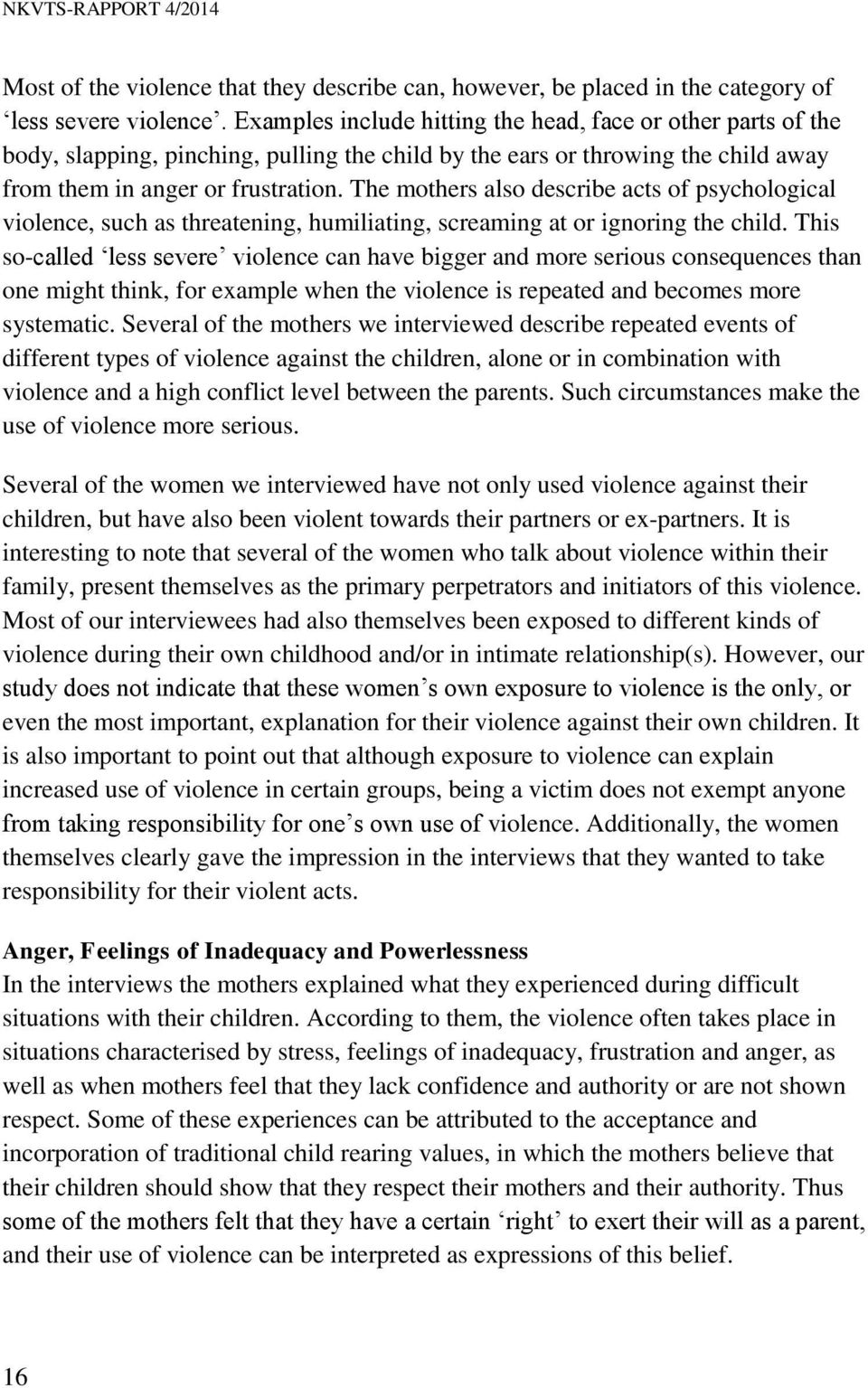 The mothers also describe acts of psychological violence, such as threatening, humiliating, screaming at or ignoring the child.