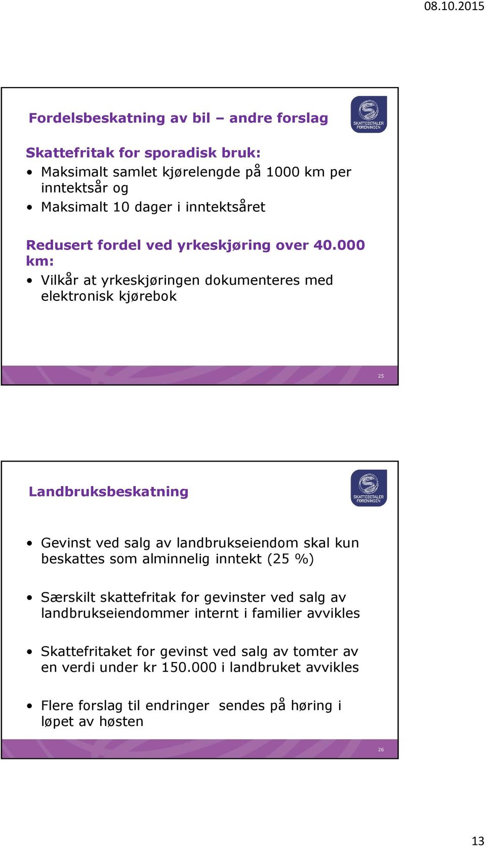 000 km: Vilkår at yrkeskjøringen dokumenteres med elektronisk kjørebok 25 Landbruksbeskatning Gevinst ved salg av landbrukseiendom skal kun beskattes som