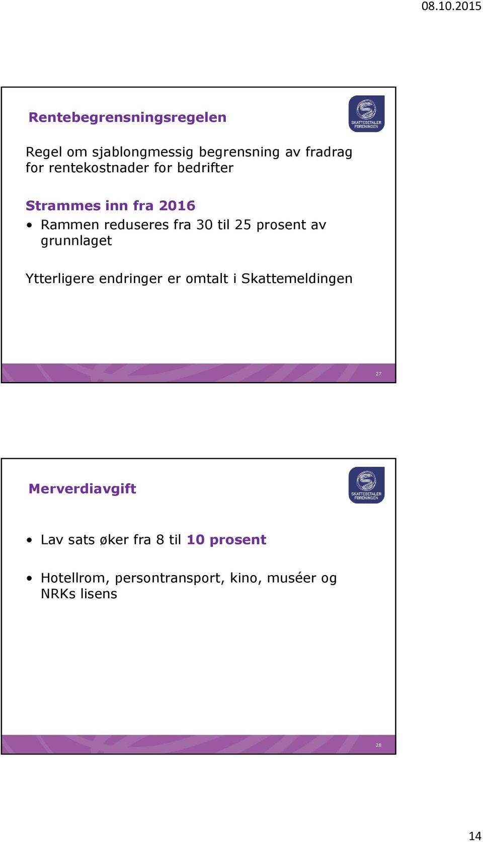 prosent av grunnlaget Ytterligere endringer er omtalt i Skattemeldingen 27