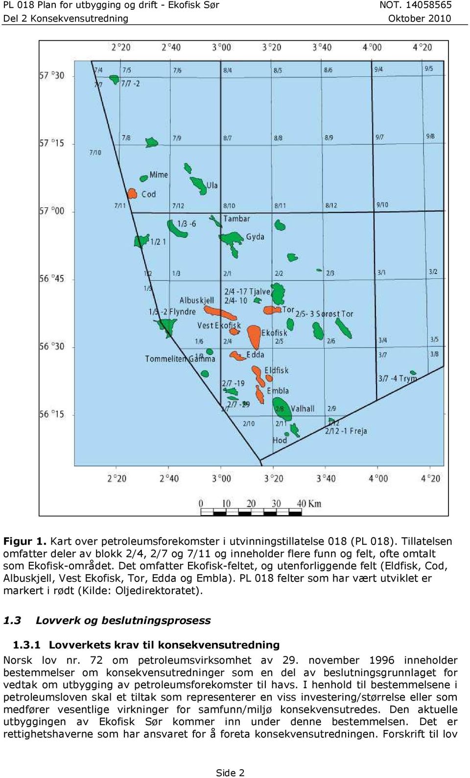 3 Lovverk og beslutningsprosess 1.3.1 Lovverkets krav til konsekvensutredning Norsk lov nr. 72 om petroleumsvirksomhet av 29.