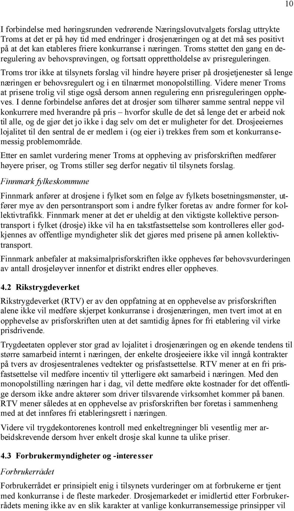 Troms tror ikke at tilsynets forslag vil hindre høyere priser på drosjetjenester så lenge næringen er behovsregulert og i en tilnærmet monopolstilling.