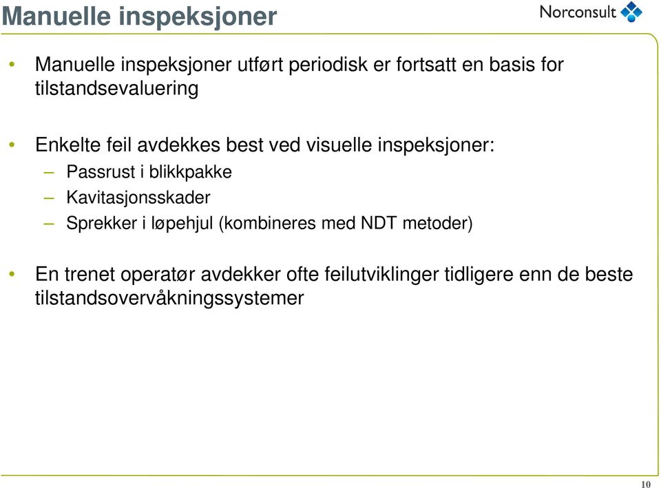 blikkpakke Kavitasjonsskader Sprekker i løpehjul (kombineres med NDT metoder) En trenet