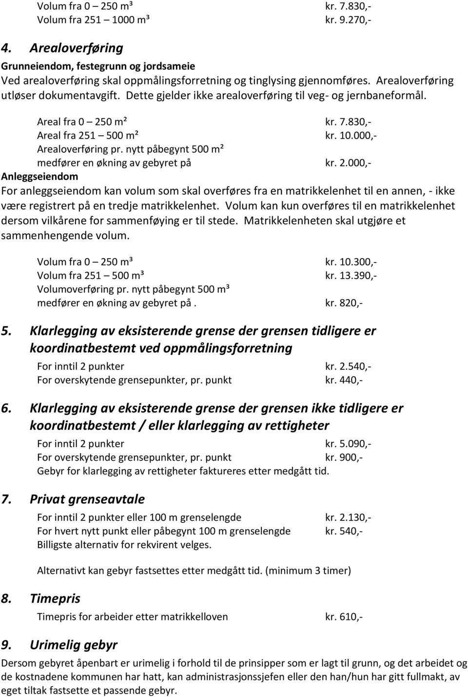 nytt påbegynt 500 m² medfører en økning av gebyret på kr. 2.