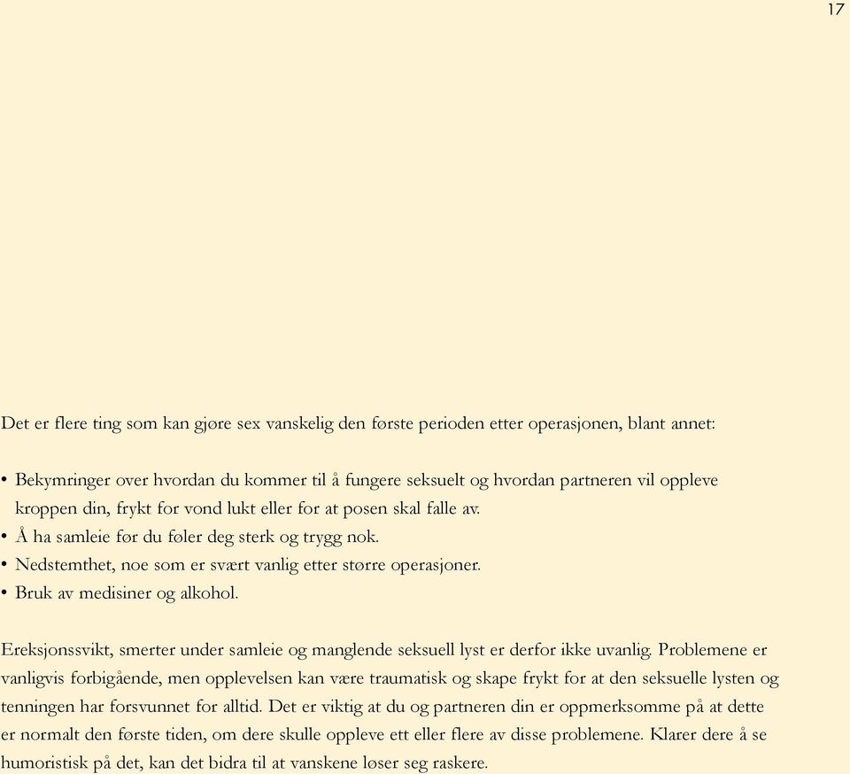 Bruk av medisiner og alkohol. Ereksjonssvikt, smerter under samleie og manglende seksuell lyst er derfor ikke uvanlig.