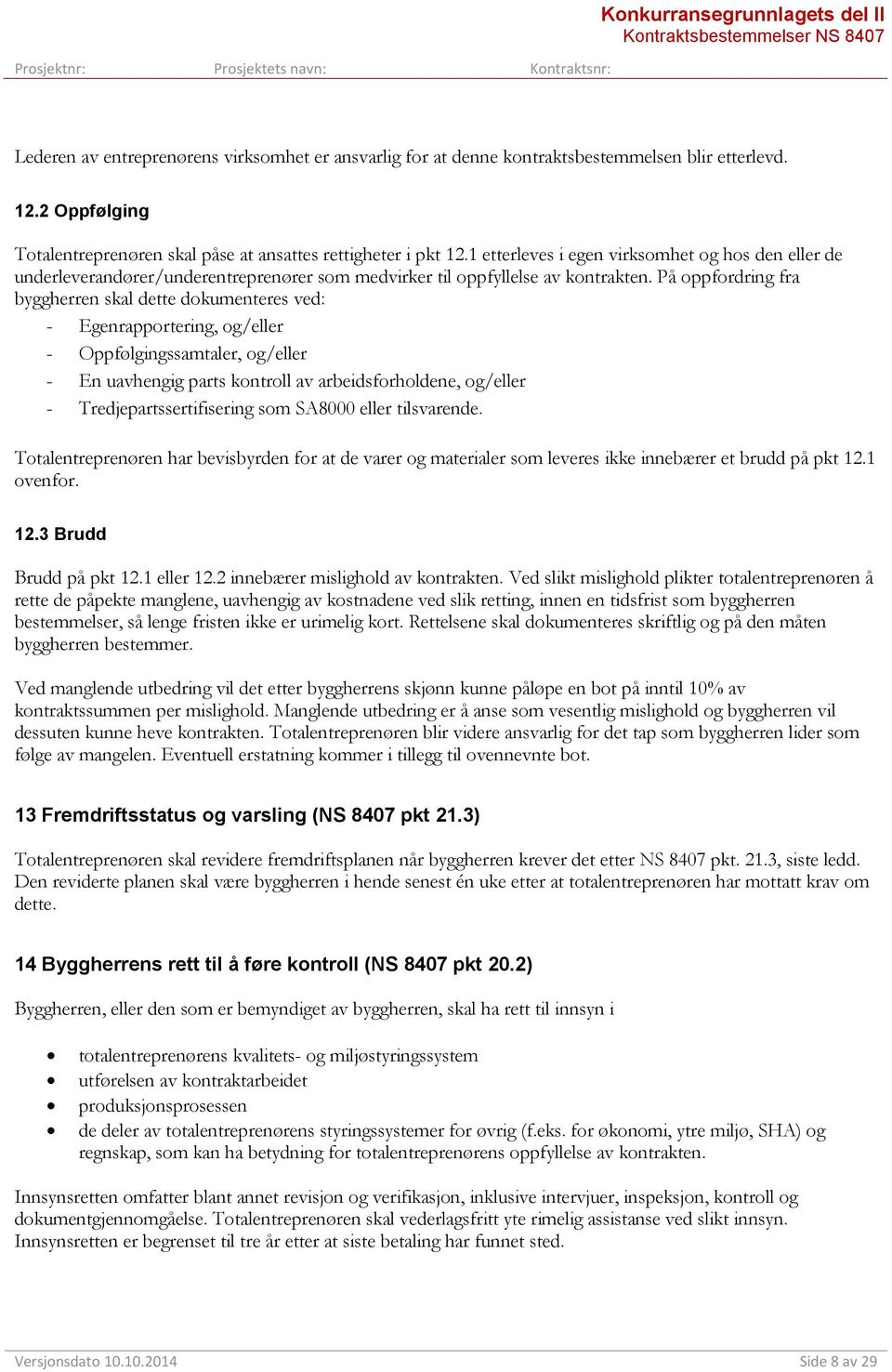 1 etterleves i egen virksomhet og hos den eller de underleverandører/underentreprenører som medvirker til oppfyllelse av kontrakten.