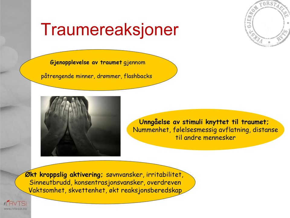 avflatning, distanse til andre mennesker Økt kroppslig aktivering; søvnvansker,