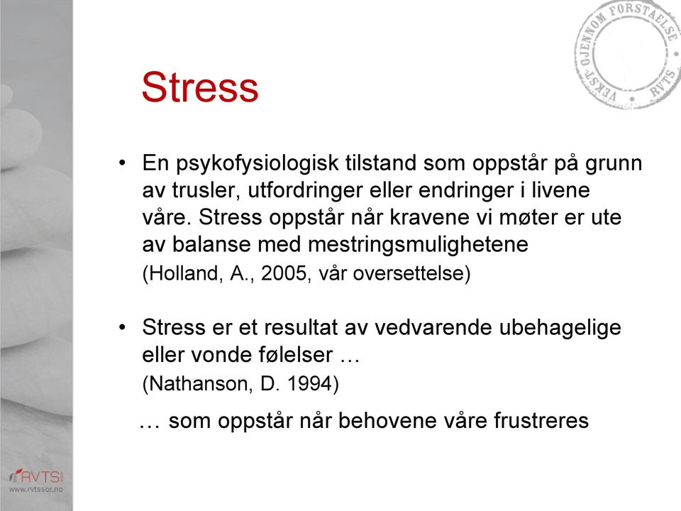 Stress oppstår når kravene vi møter er ute av balanse med mestringsmulighetene (Holland,
