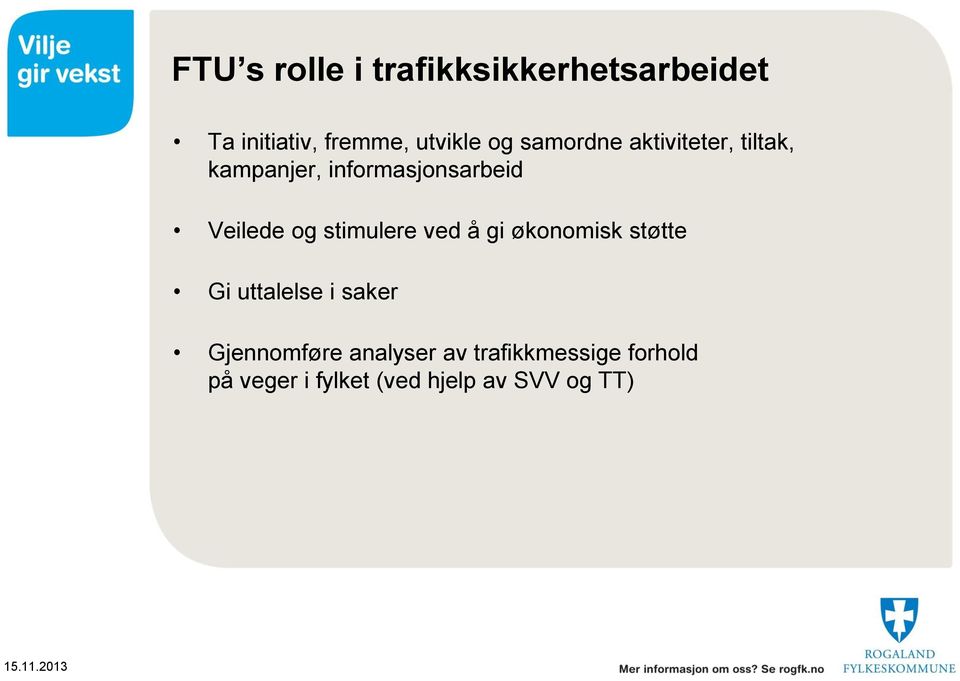 stimulere ved å gi økonomisk støtte Gi uttalelse i saker Gjennomføre