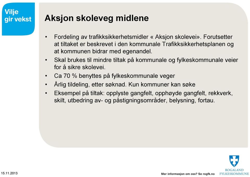 Skal brukes til mindre tiltak på kommunale og fylkeskommunale veier for å sikre skolevei.