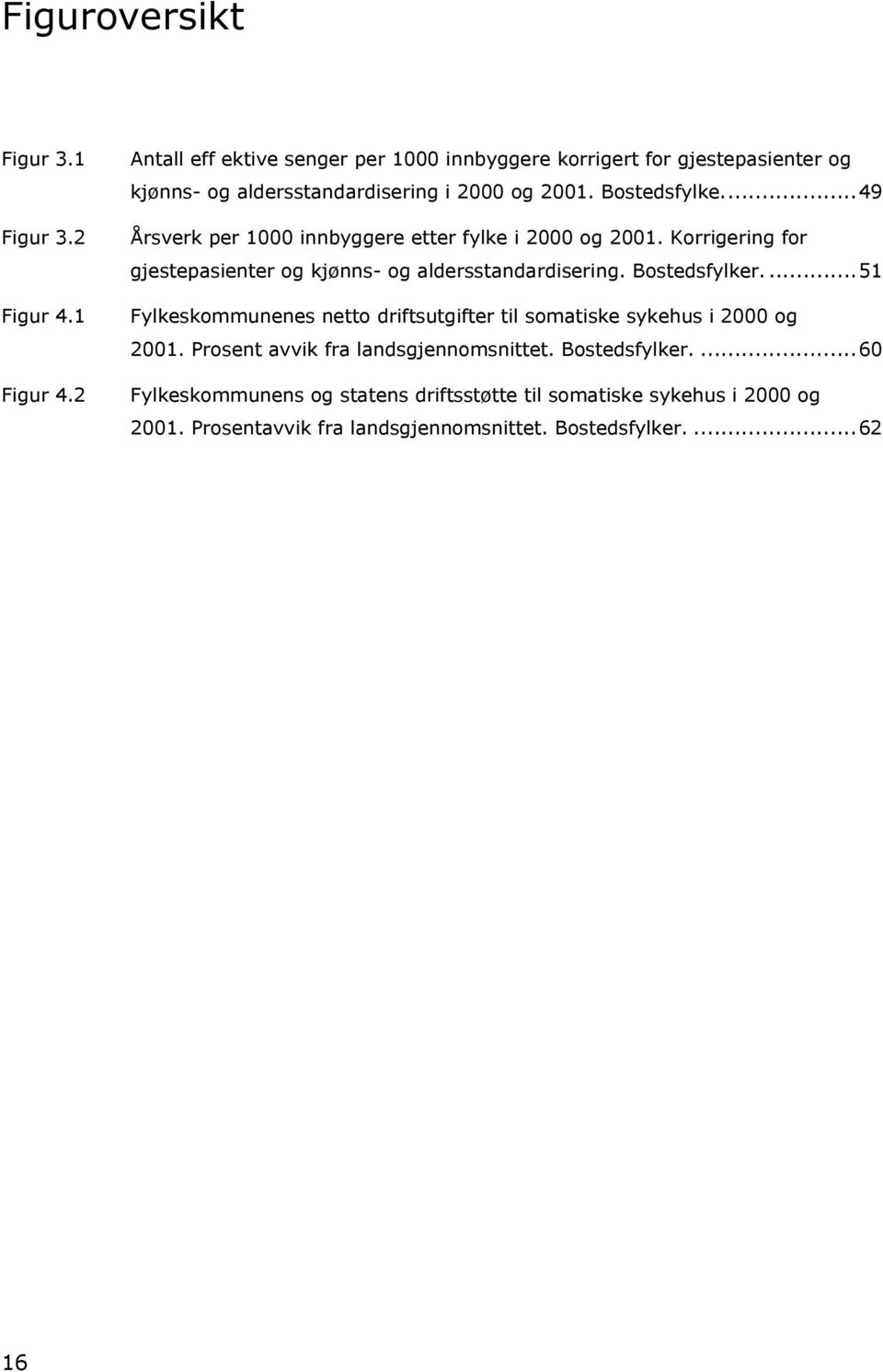 ..49 Årsverk per 1000 innbyggere etter fylke i 2000 og 2001. Korrigering for gjestepasienter og kjønns- og aldersstandardisering. Bostedsfylker.