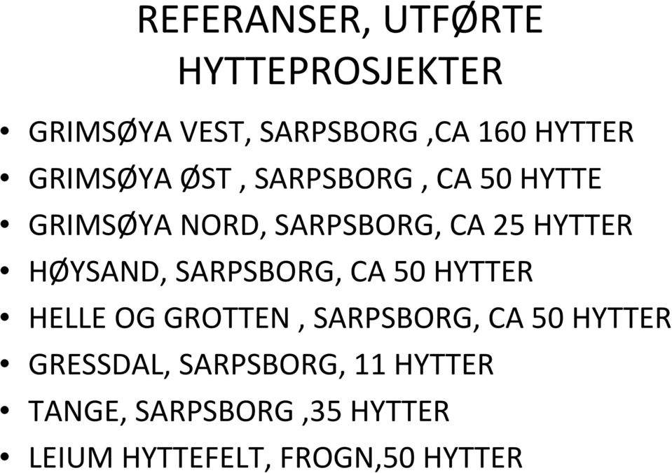 HØYSAND, SARPSBORG, CA 50 HYTTER HELLE OG GROTTEN, SARPSBORG, CA 50 HYTTER