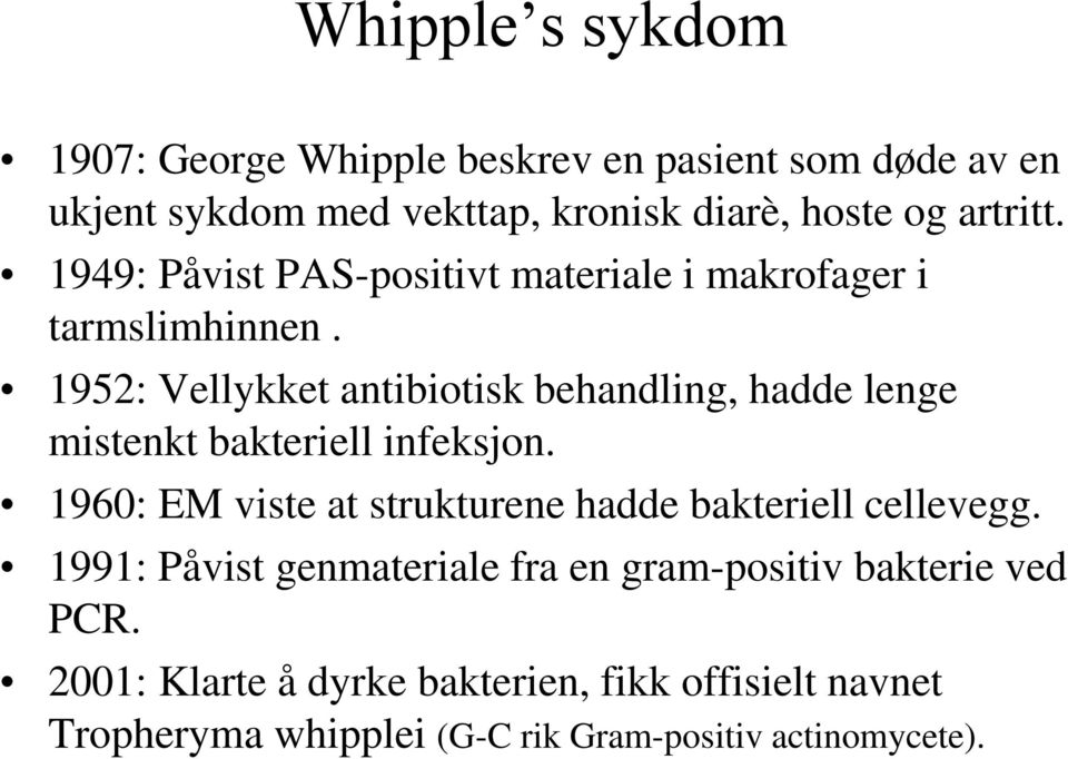 1952: Vellykket antibiotisk behandling, hadde lenge mistenkt bakteriell infeksjon.