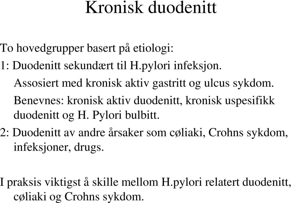 Benevnes: kronisk aktiv duodenitt, kronisk uspesifikk duodenitt og H. Pylori bulbitt.