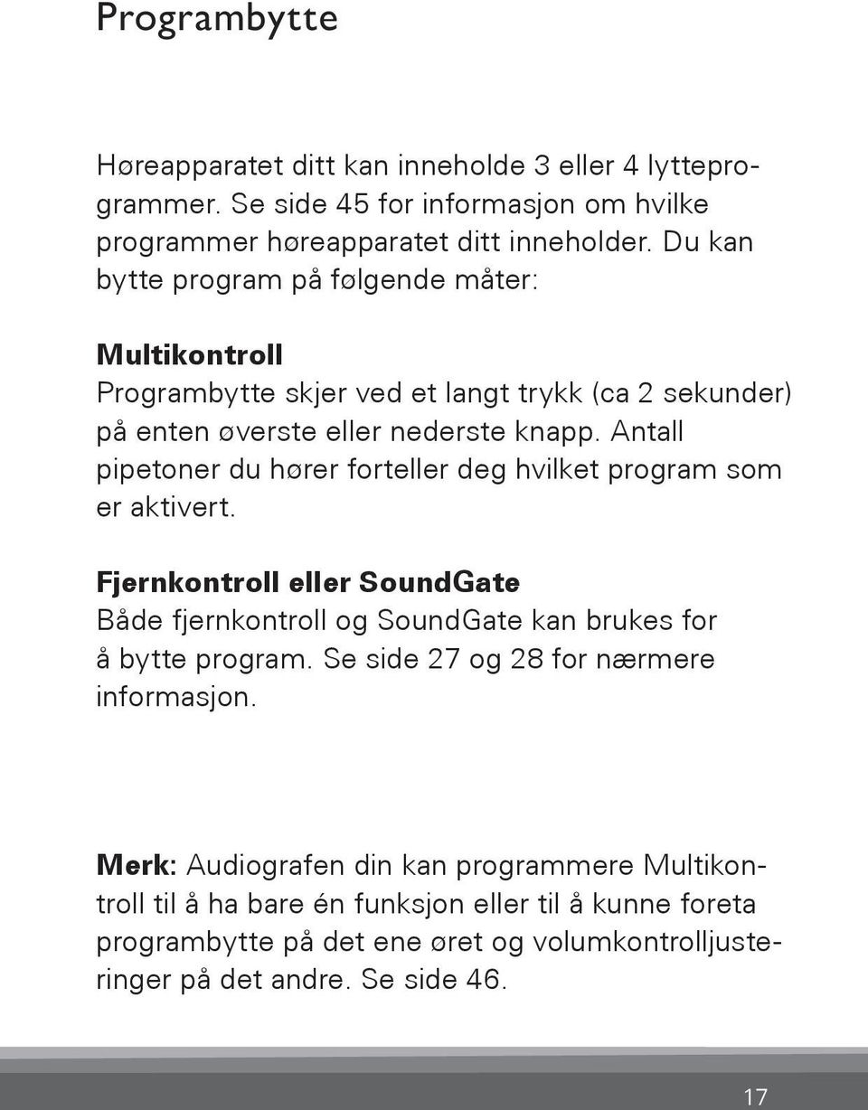 Antall pipetoner du hører forteller deg hvilket program som er aktivert. Fjernkontroll eller SoundGate Både fjernkontroll og SoundGate kan brukes for å bytte program.